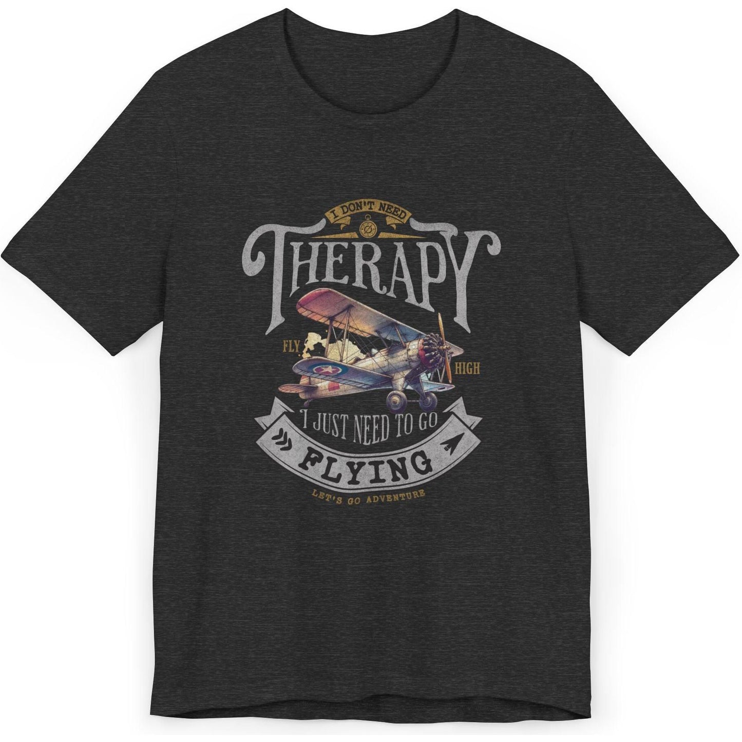I Don't Need Therapy, I Just Need To Go Flying - pilot's T-Shirt