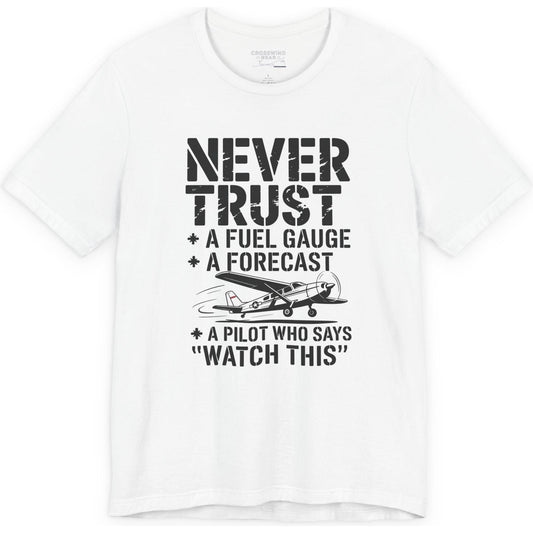 Never Trust a Fuel Gauge – Funny Pilot T-Shirt