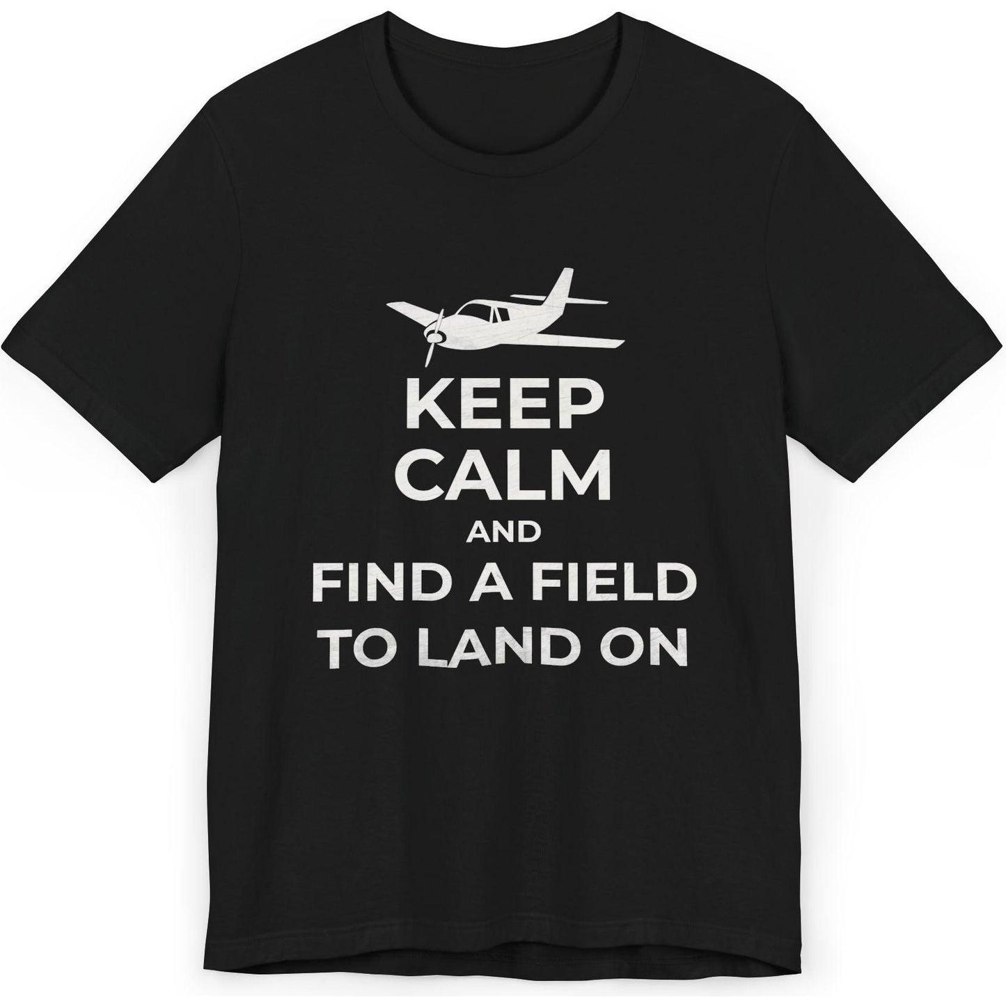Keep Calm And Find A Field To Land On - SEP plane pilot's T-Shirt