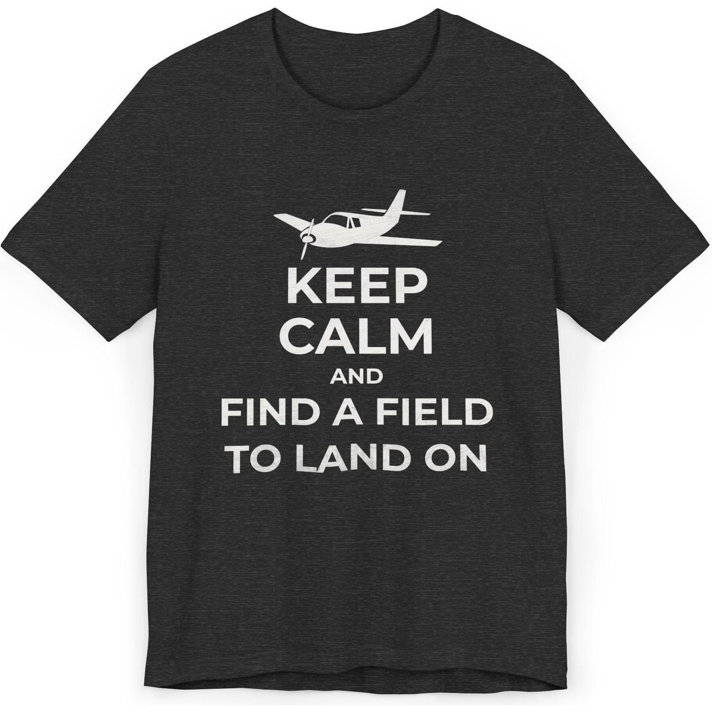Keep Calm And Find A Field To Land On - SEP plane pilot's T-Shirt
