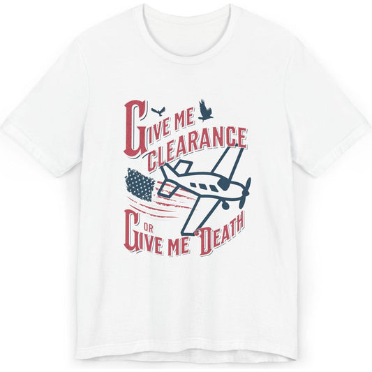 Give Me Clearance Or Give Me Death - pilot's T-Shirt
