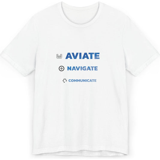 Aviate, Navigate, Communicate - pilot's T-Shirt