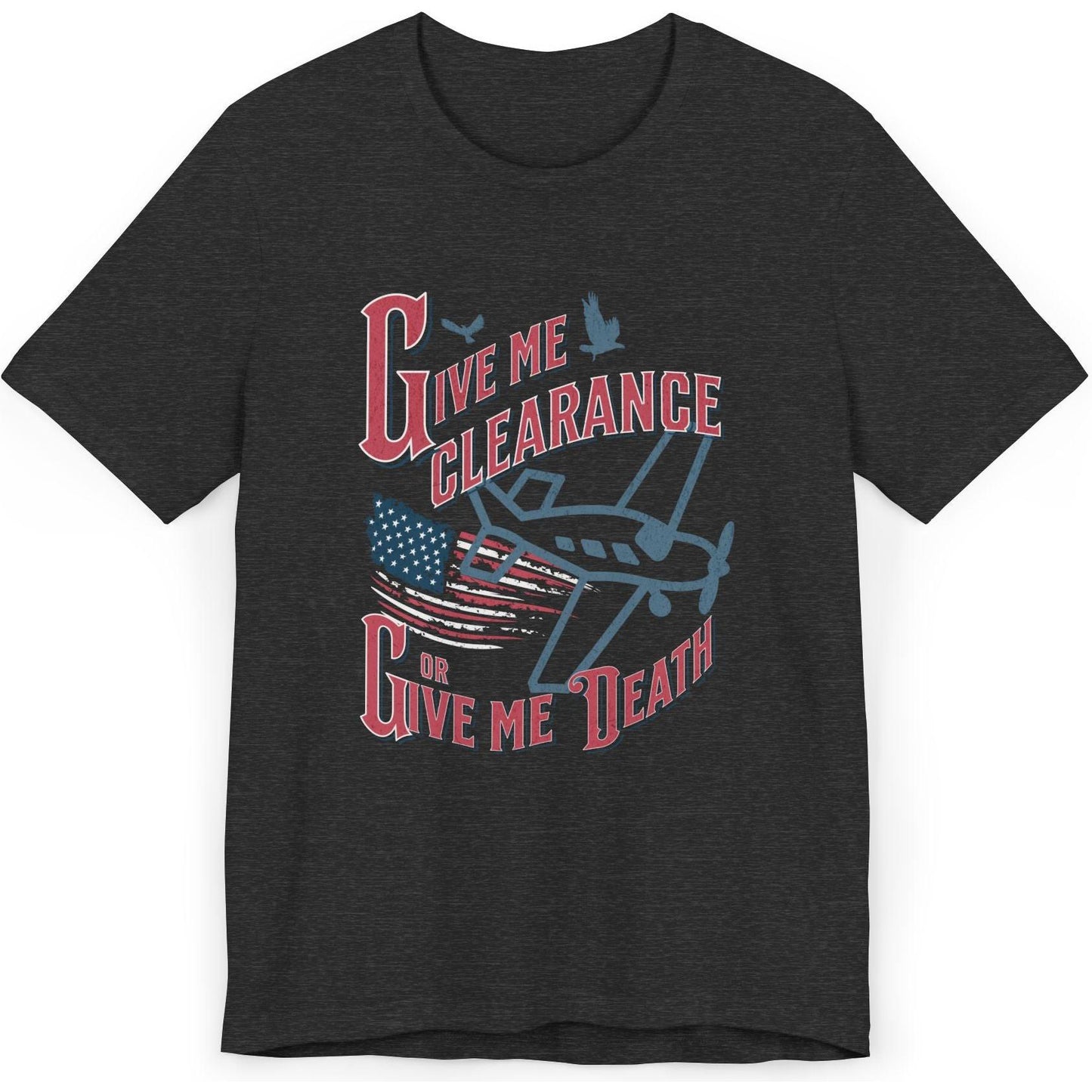 Give Me Clearance Or Give Me Death - pilot's T-Shirt