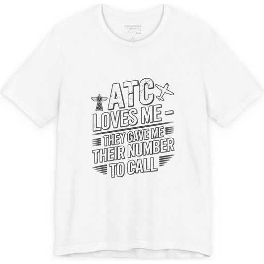 ATC Loves Me - They Gave Me Their Number to Call - pilot's T-Shirt