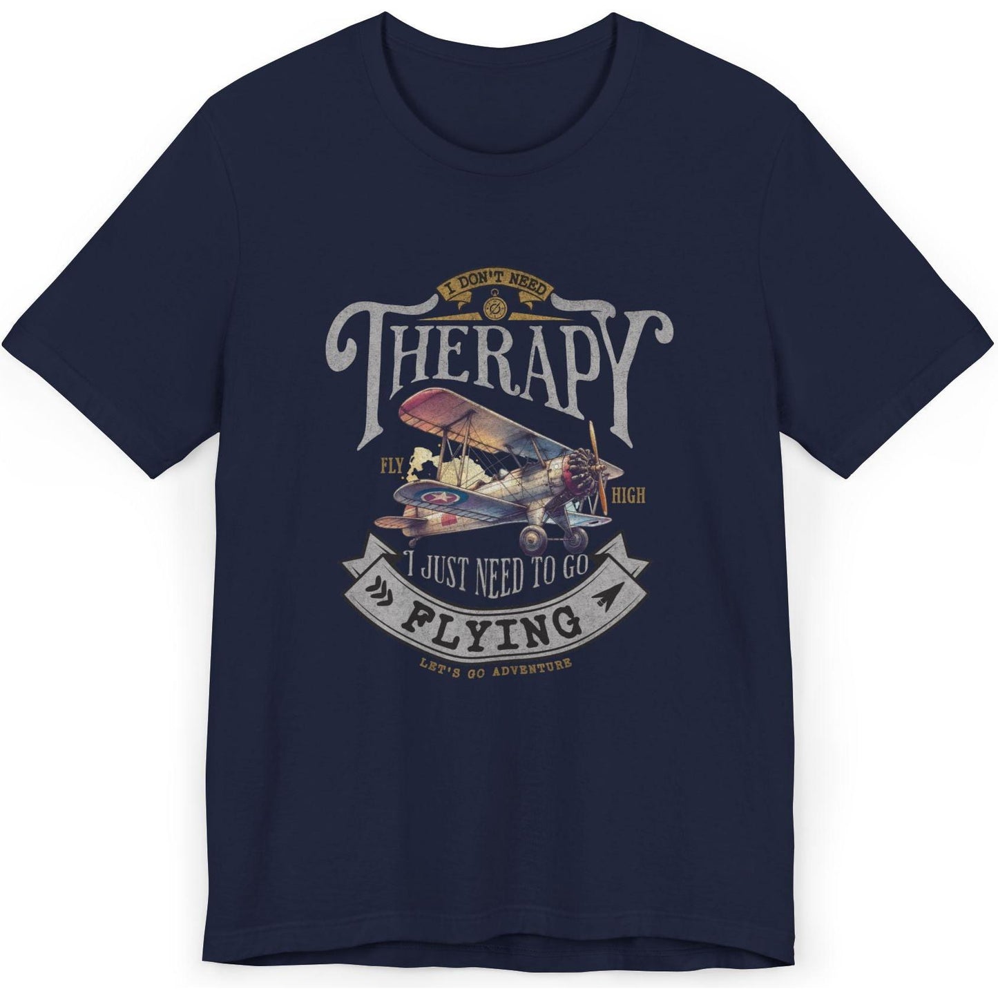 I Don't Need Therapy, I Just Need To Go Flying - pilot's T-Shirt