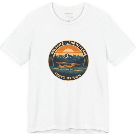 Wherever I Land My Plane, That's My Home – pilot's T-Shirt
