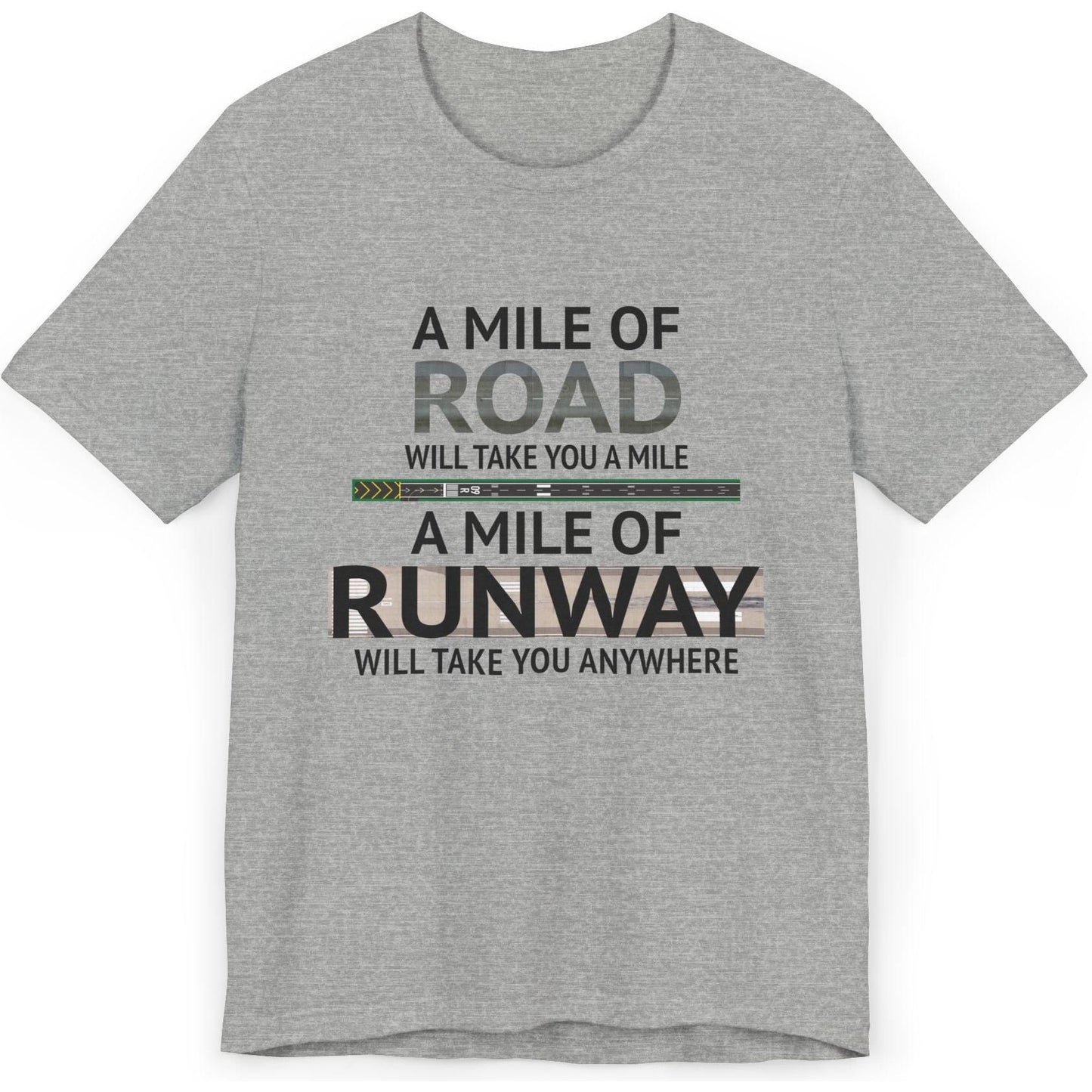 A mile of road takes you a mile, a mile of runway takes you anywhere - pilot's T-Shirt