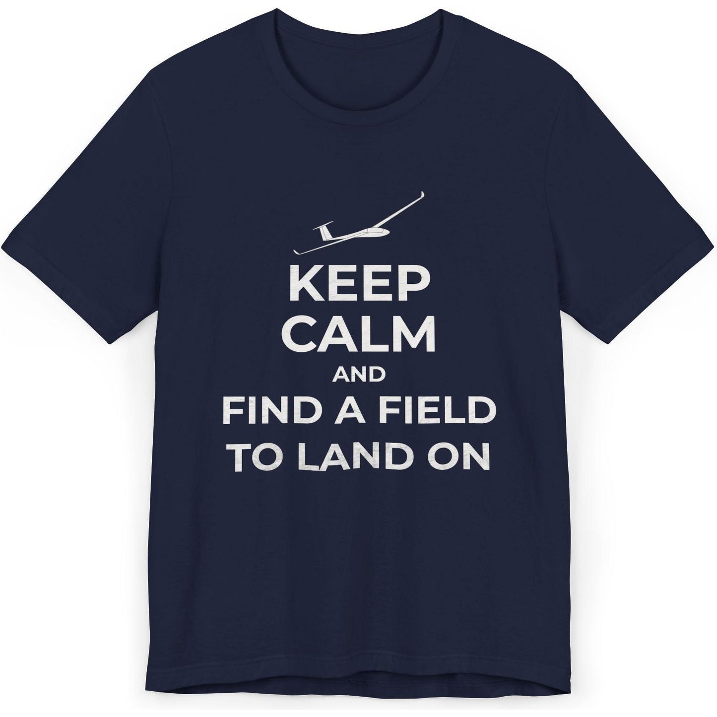 Keep Calm And Find A Field To Land On - glider pilot's T-Shirt