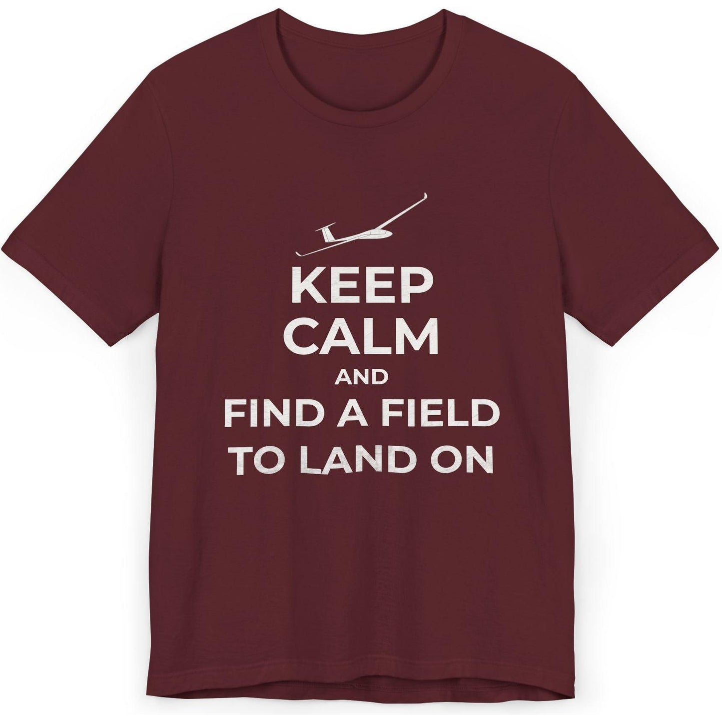 Keep Calm And Find A Field To Land On - glider pilot's T-Shirt