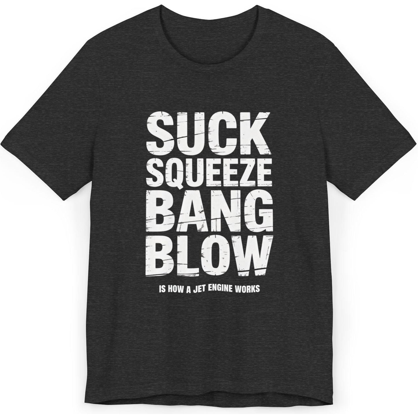 Suck Squeeze Bang Blow is how a jet engine works - aviation T-Shirt