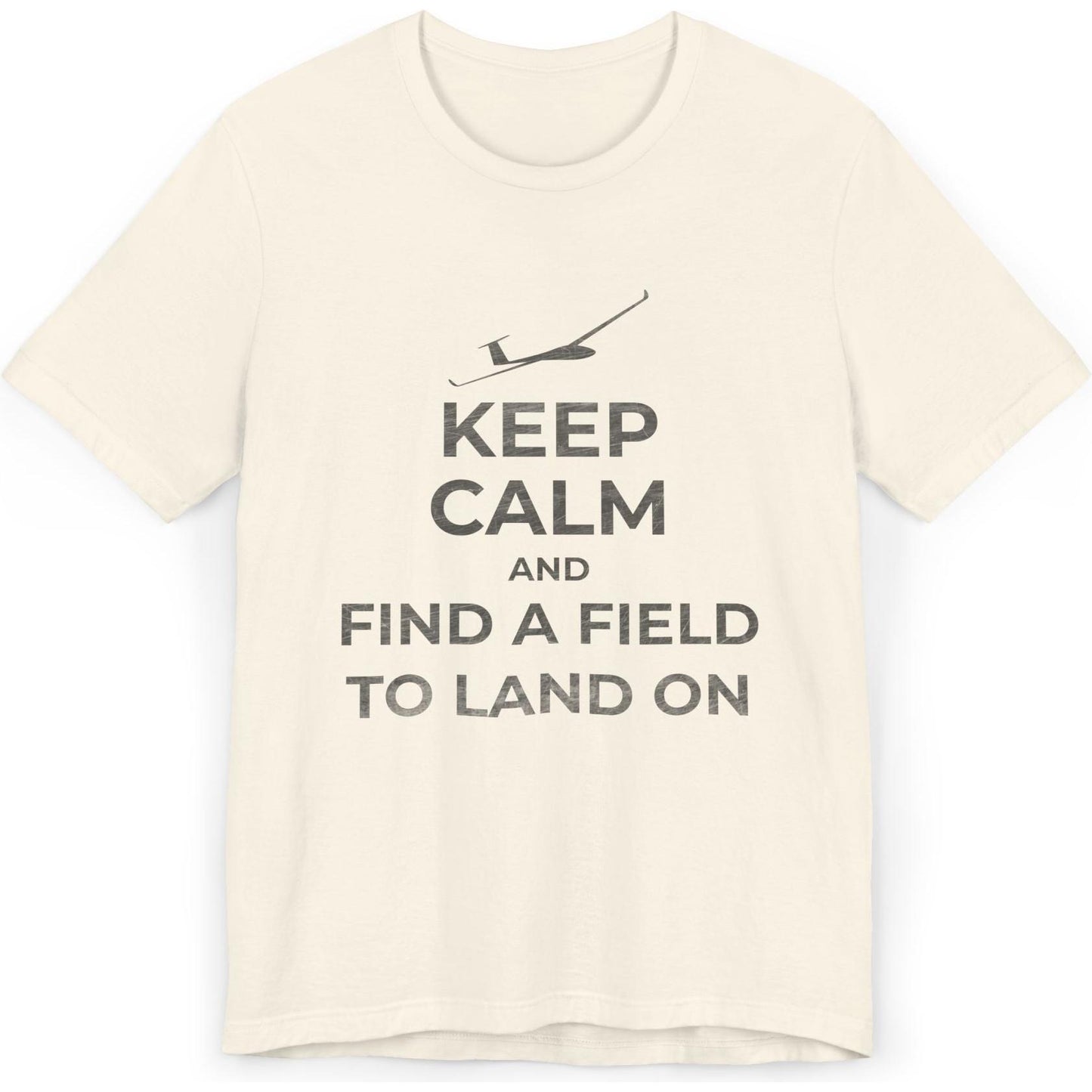 Keep Calm And Find A Field To Land On - glider pilot's T-Shirt