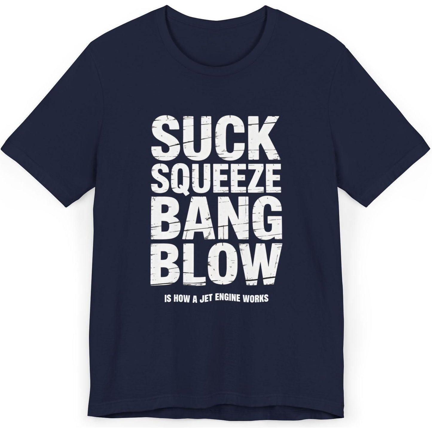 Suck Squeeze Bang Blow is how a jet engine works - aviation T-Shirt