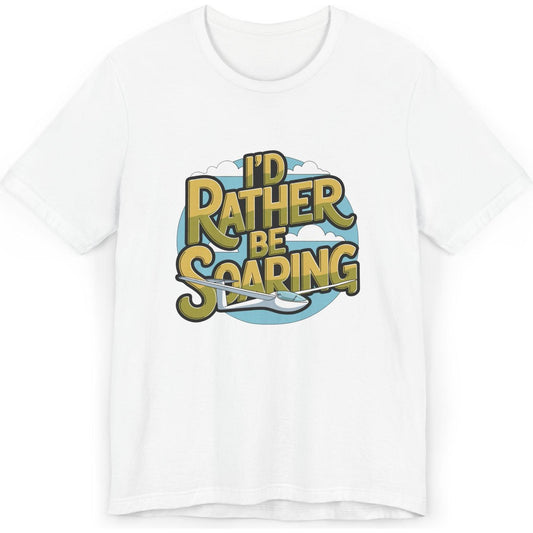 I'd Rather Be Soaring - glider pilot's T-Shirt