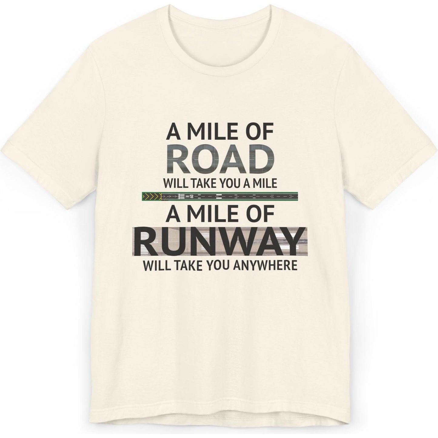 A mile of road takes you a mile, a mile of runway takes you anywhere - pilot's T-Shirt