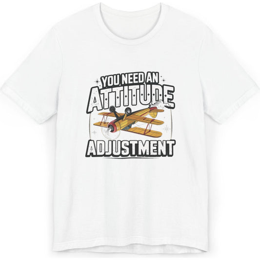 You Need An Attitude Adjustment - aviation T-Shirt