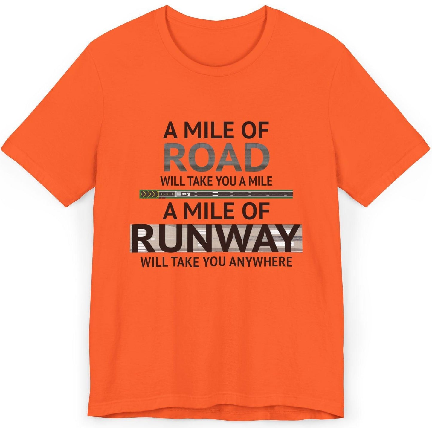 A mile of road takes you a mile, a mile of runway takes you anywhere - pilot's T-Shirt