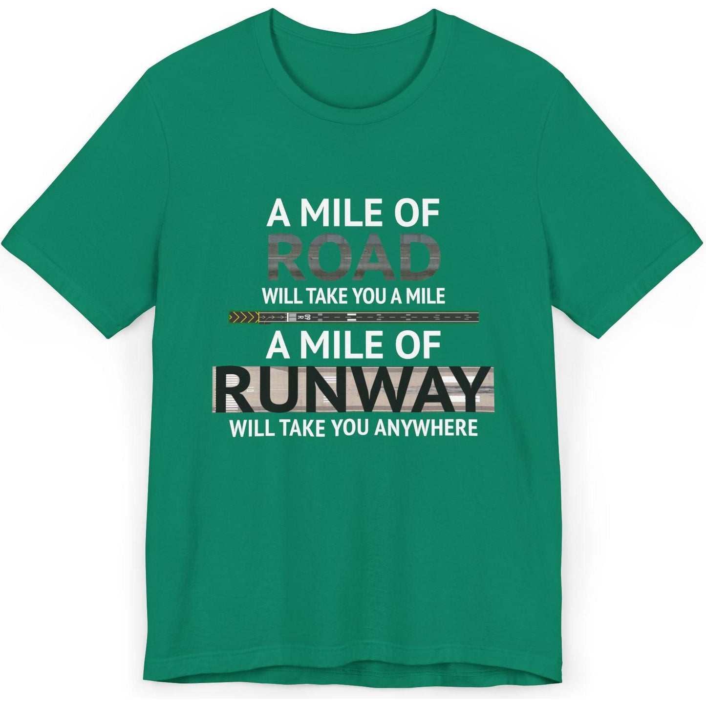 A mile of road takes you a mile, a mile of runway takes you anywhere - pilot's T-Shirt