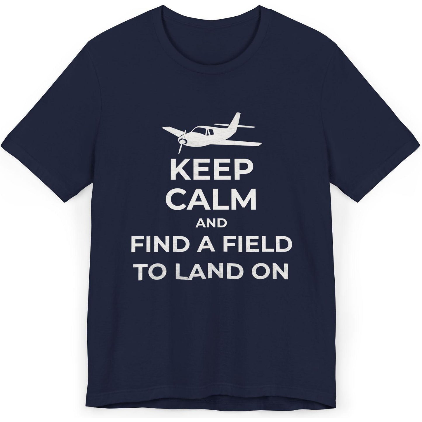 Keep Calm And Find A Field To Land On - SEP plane pilot's T-Shirt