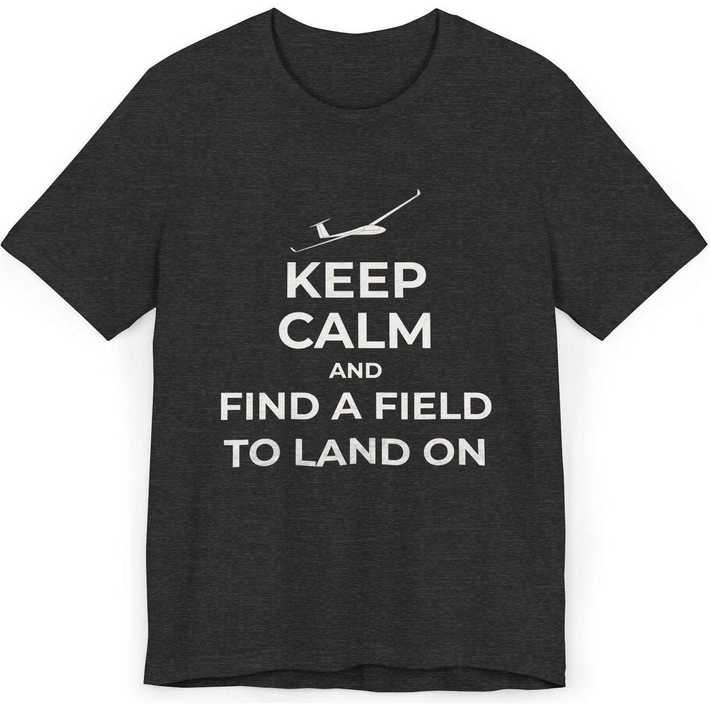 Keep Calm And Find A Field To Land On - glider pilot's T-Shirt