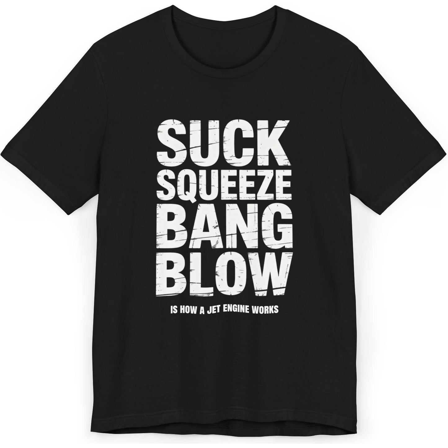 Suck Squeeze Bang Blow is how a jet engine works - aviation T-Shirt