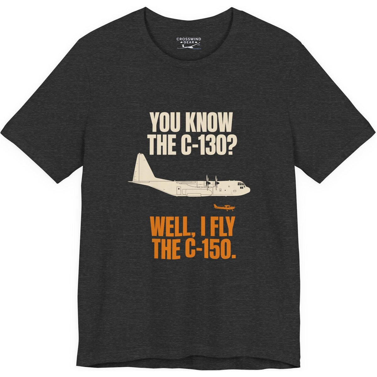 You Know the C-130? Well, I Fly the C-150 – pilot's T-Shirt