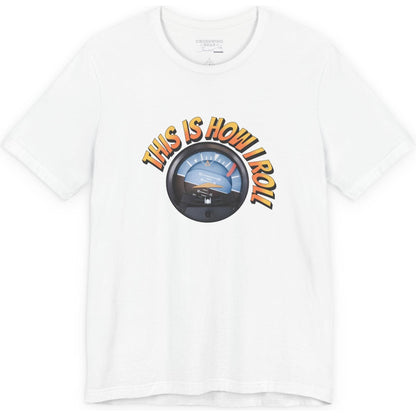 This Is How I Roll - pilot's T-Shirt