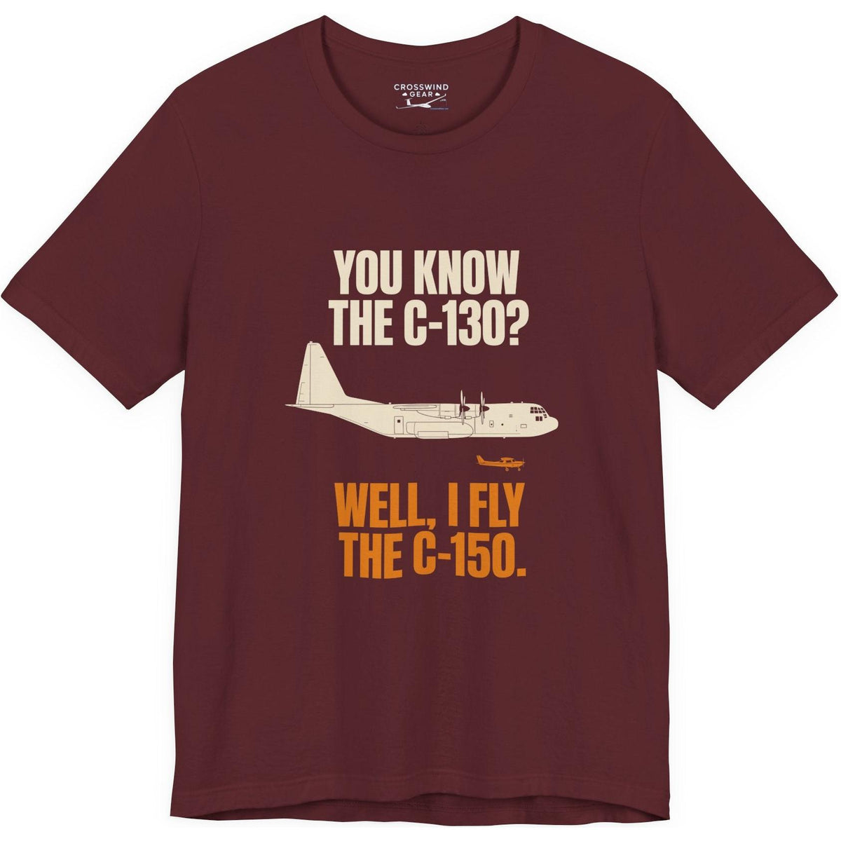 You Know the C-130? Well, I Fly the C-150 – pilot's T-Shirt