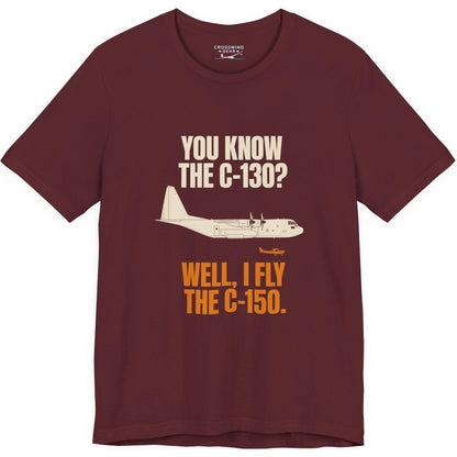 You Know the C-130? Well, I Fly the C-150 – pilot's T-Shirt
