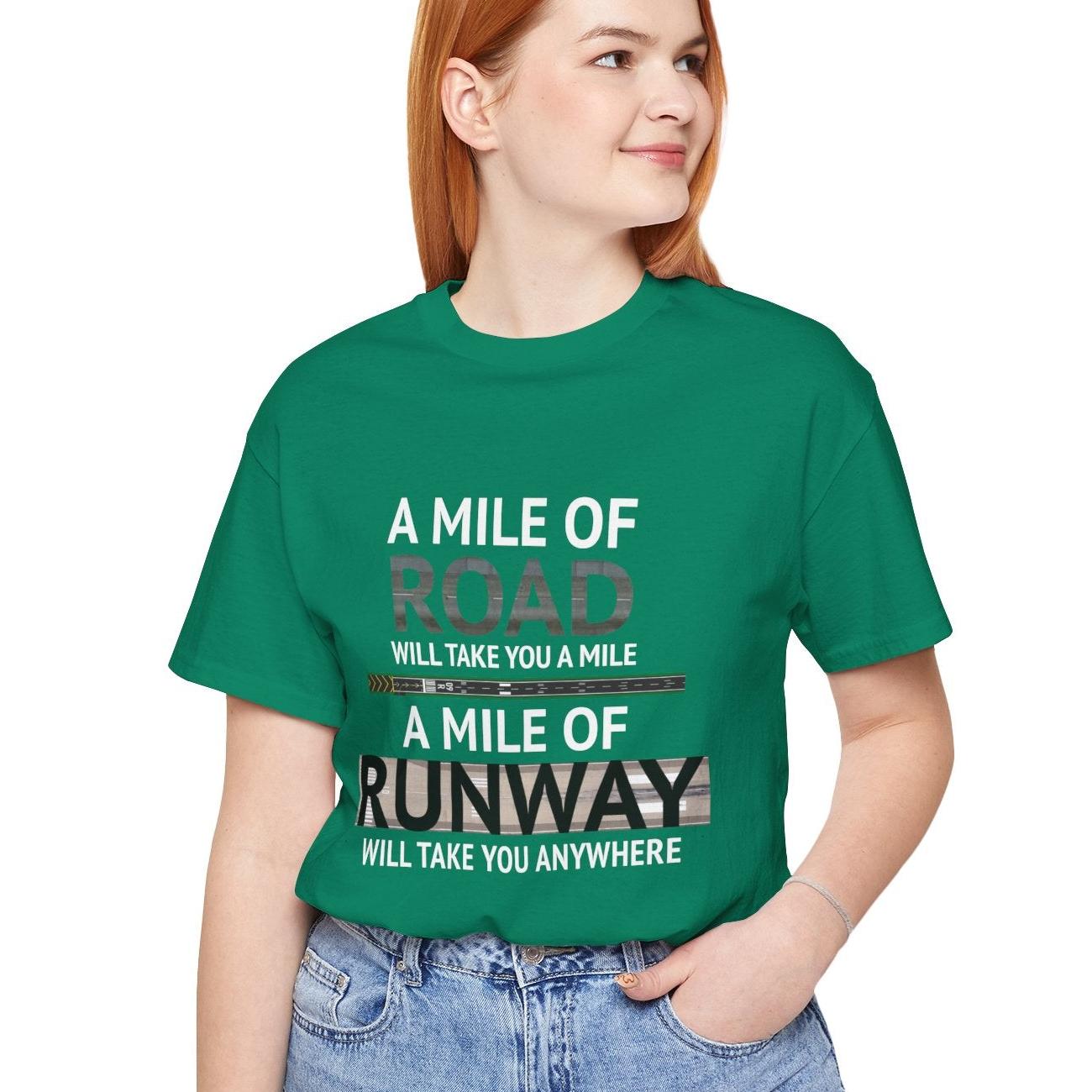 A mile of road takes you a mile, a mile of runway takes you anywhere - pilot's T-Shirt
