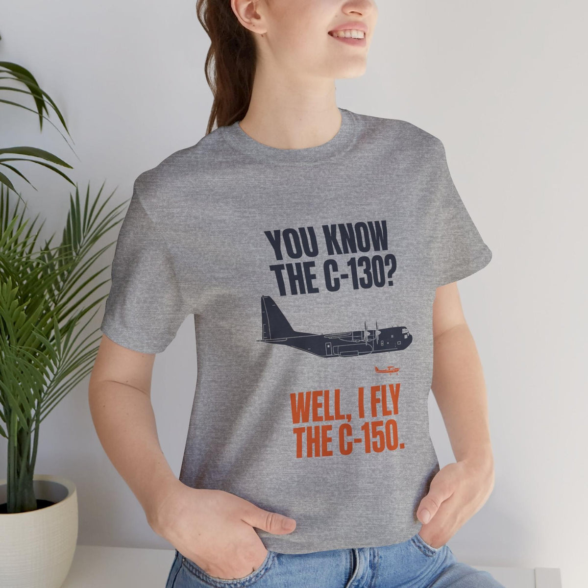 You Know the C-130? Well, I Fly the C-150 – pilot's T-Shirt