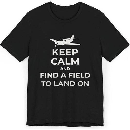 Keep Calm And Find A Field To Land On - SEP plane pilot's T-Shirt