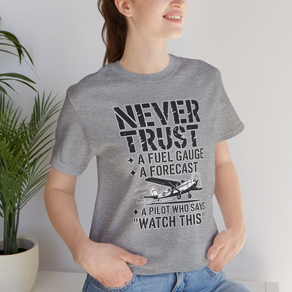 Never Trust a Fuel Gauge – Funny Pilot T-Shirt