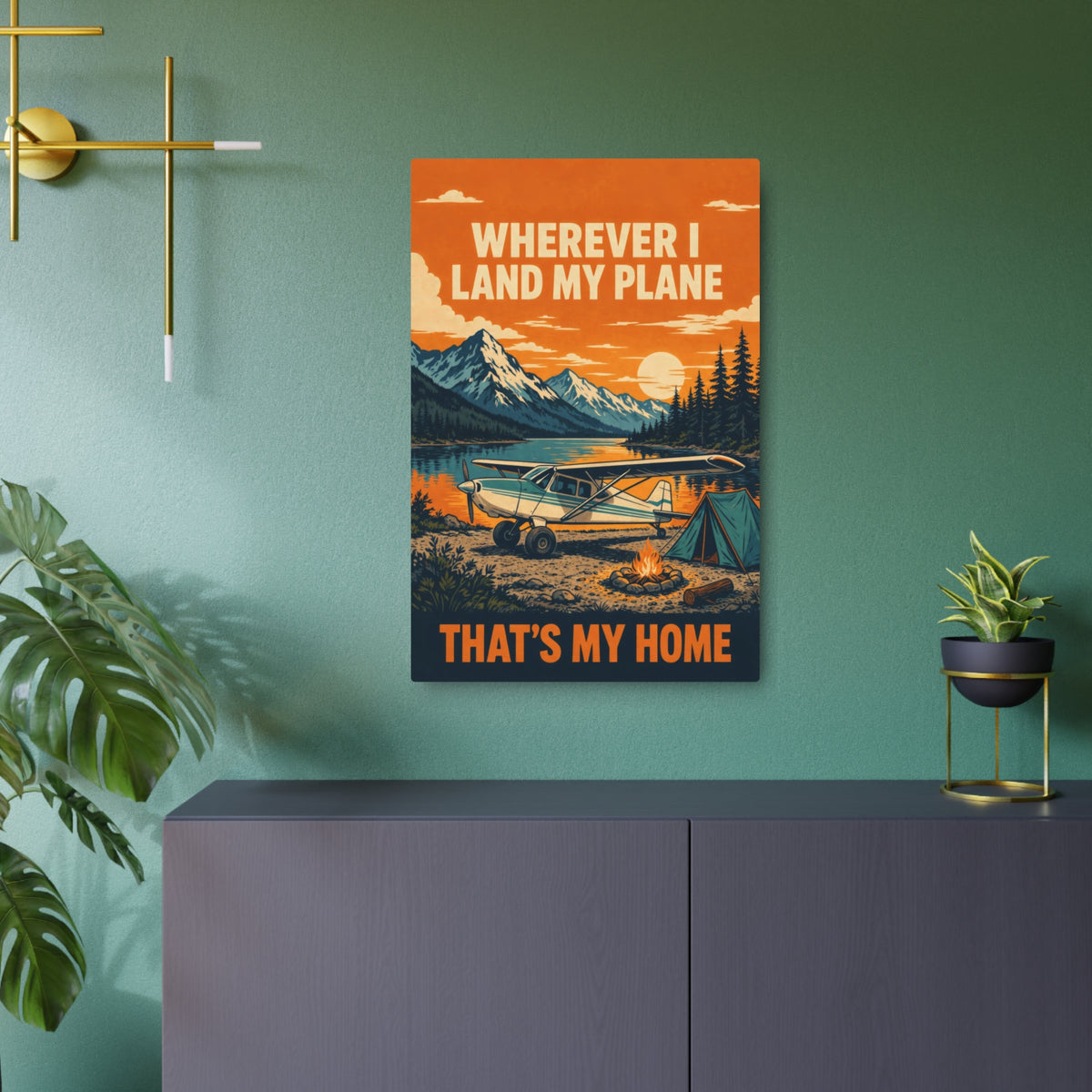 Wherever I Land My Plane, That's My Home – Bush Plane Metal Sign