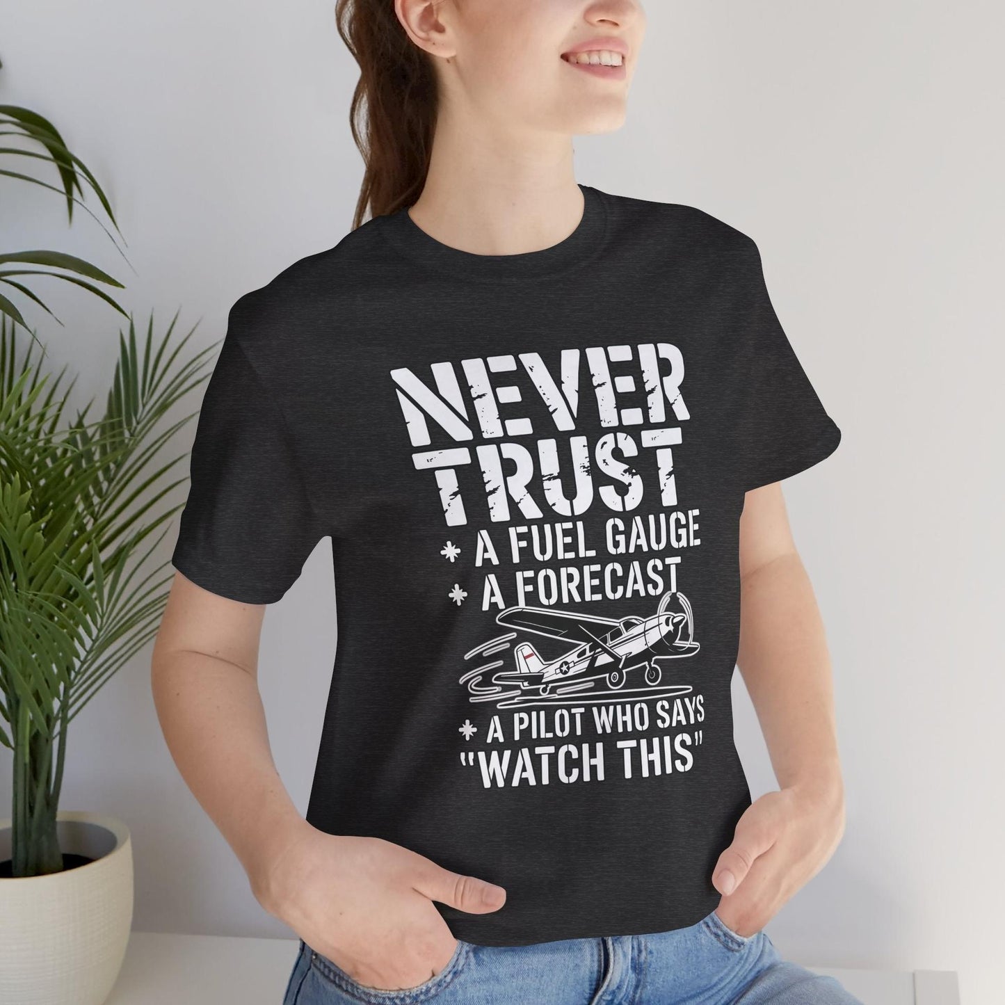Never Trust a Fuel Gauge – Funny Pilot T-Shirt