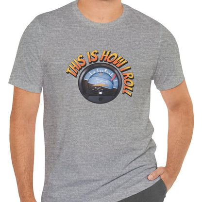 This Is How I Roll - pilot's T-Shirt