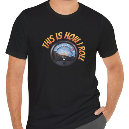 This Is How I Roll - pilot's T-Shirt