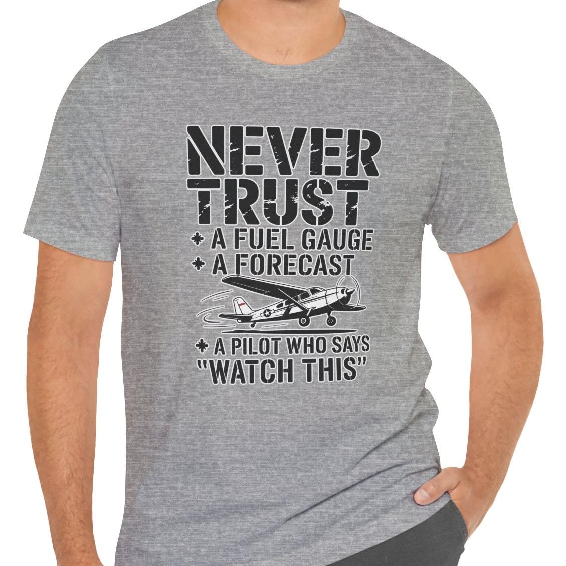 Never Trust a Fuel Gauge – Funny Pilot T-Shirt