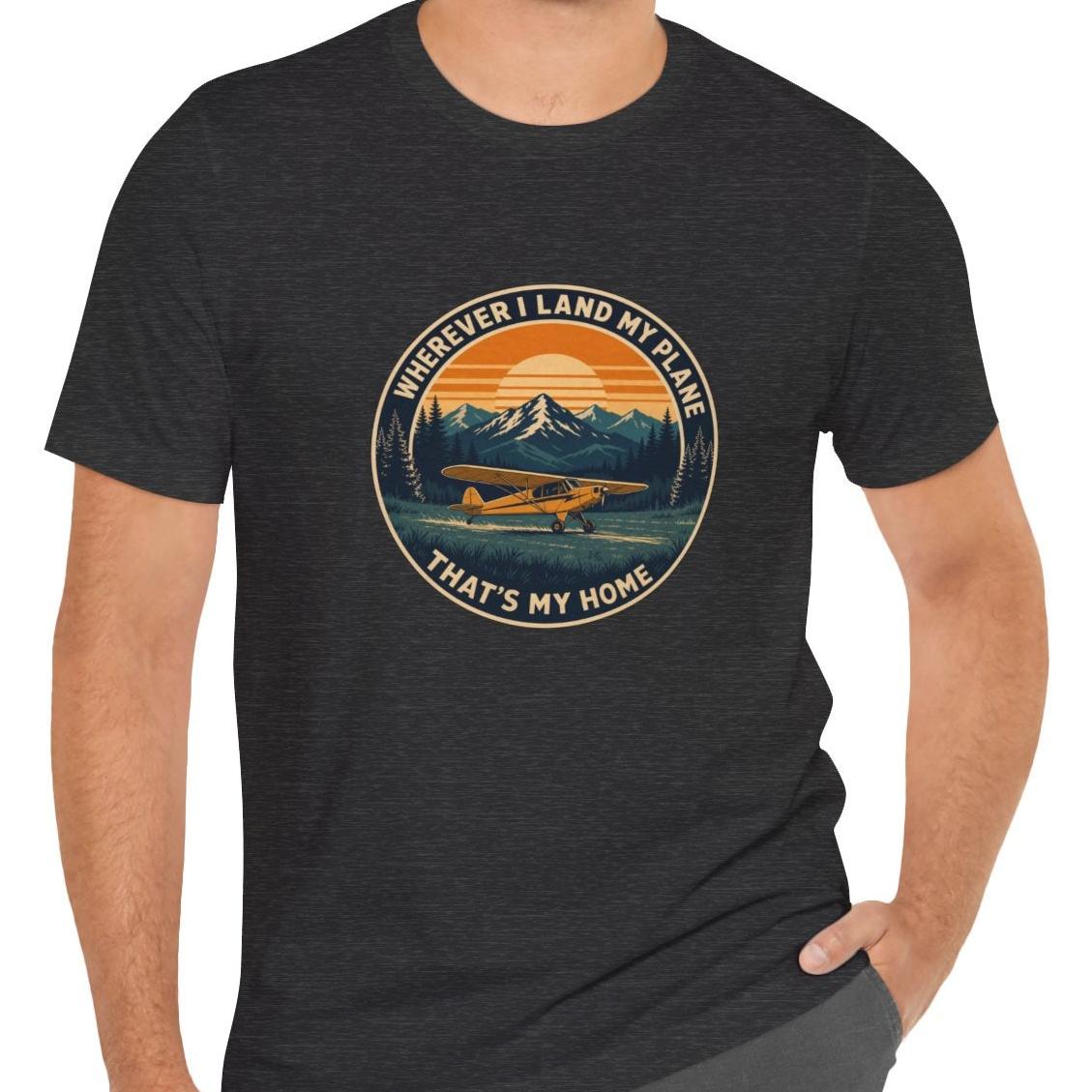 Wherever I Land My Plane, That's My Home – pilot's T-Shirt