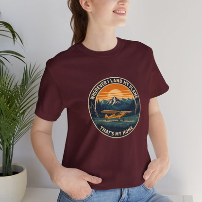 Wherever I Land My Plane, That's My Home – pilot's T-Shirt