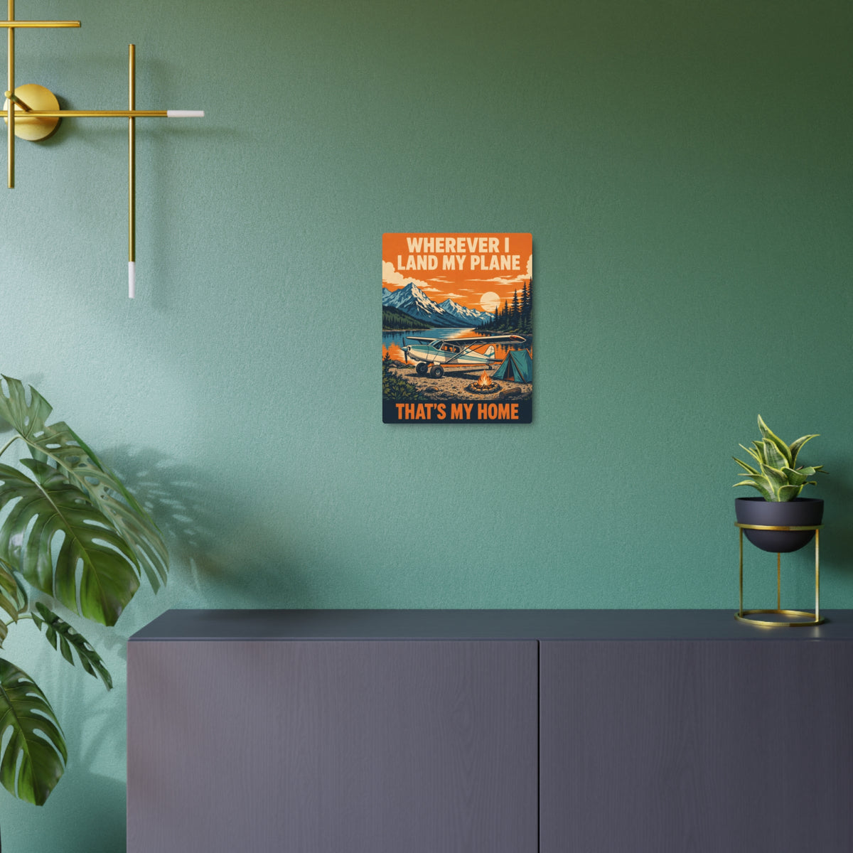 Wherever I Land My Plane, That's My Home – Bush Plane Metal Sign