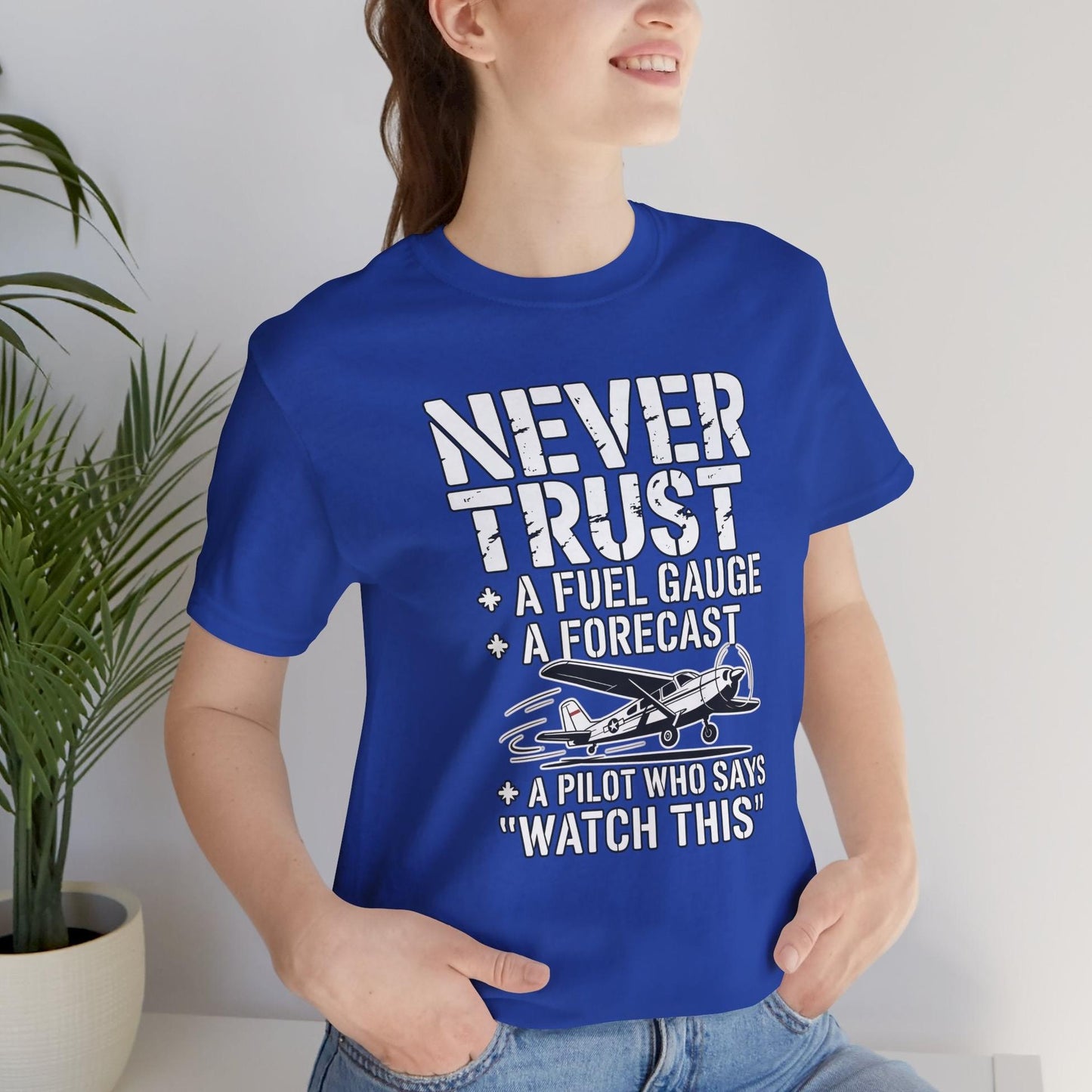 Never Trust a Fuel Gauge – Funny Pilot T-Shirt