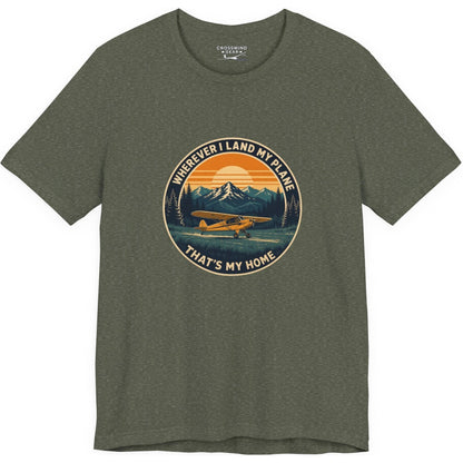 Wherever I Land My Plane, That's My Home – pilot's T-Shirt