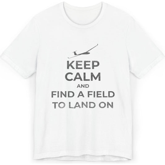 Keep Calm And Find A Field To Land On - glider pilot's T-Shirt