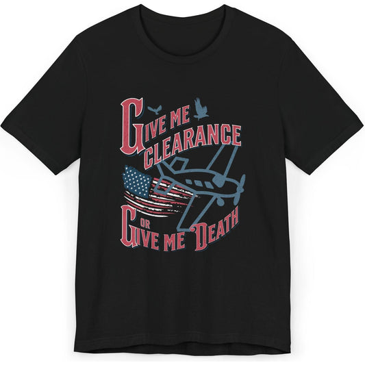 Give Me Clearance Or Give Me Death - pilot's T-Shirt