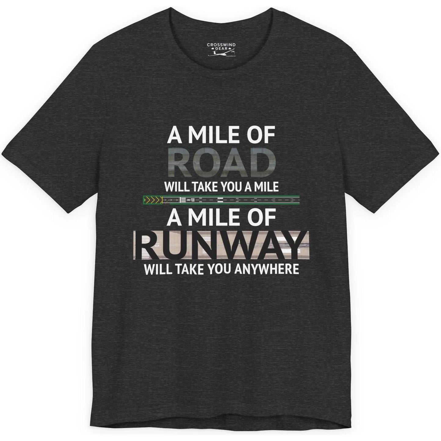 A mile of road takes you a mile, a mile of runway takes you anywhere - pilot's T-Shirt