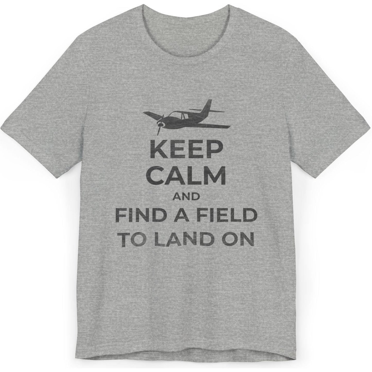 Keep Calm And Find A Field To Land On - SEP plane pilot's T-Shirt