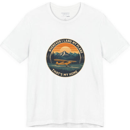 Wherever I Land My Plane, That's My Home – pilot's T-Shirt