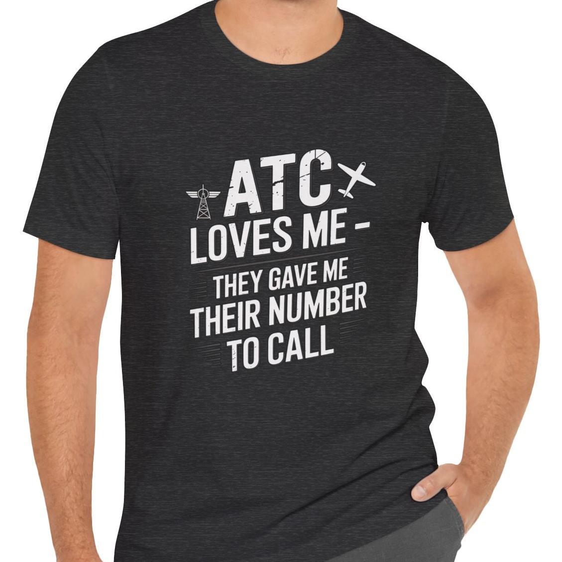 ATC Loves Me - They Gave Me Their Number to Call - pilot's T-Shirt