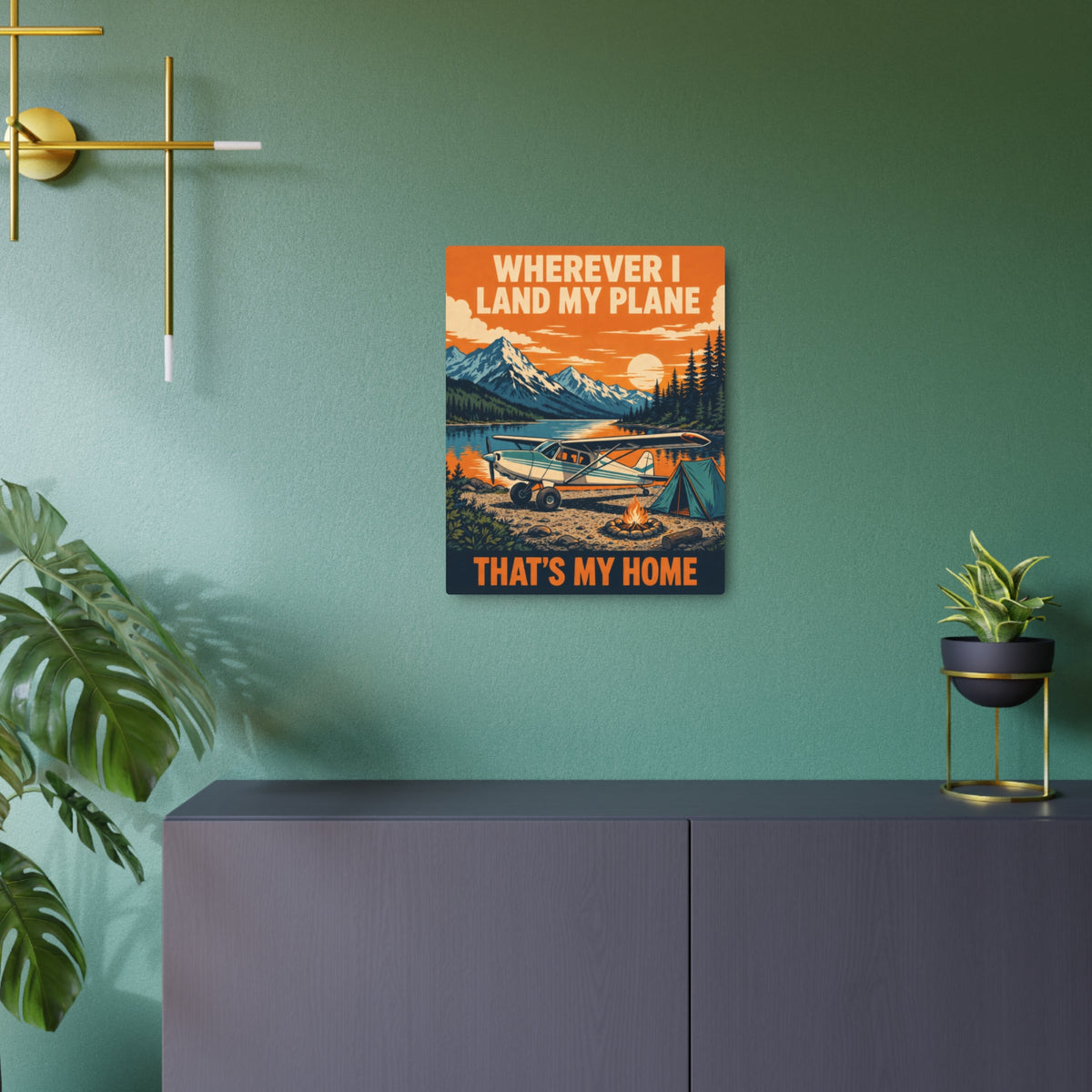 Wherever I Land My Plane, That's My Home – Bush Plane Metal Sign