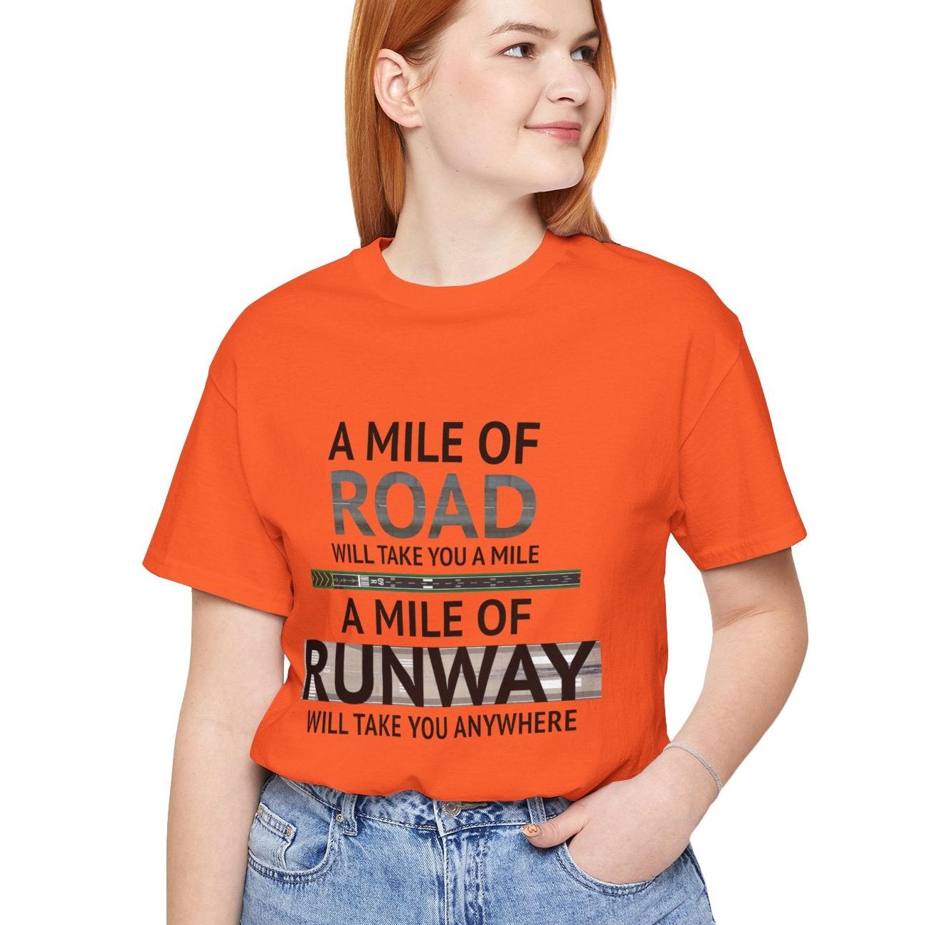A mile of road takes you a mile, a mile of runway takes you anywhere - pilot's T-Shirt
